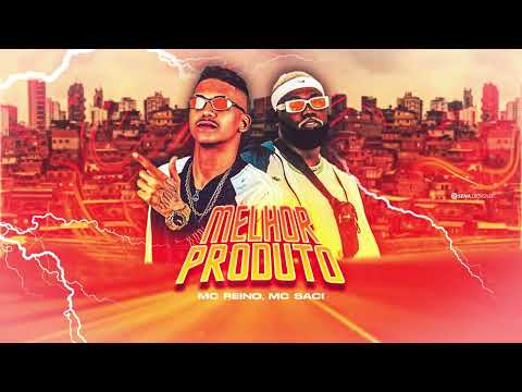MC REINO - MC SACI - MELHOR PRODUTO - BREGA FUNK