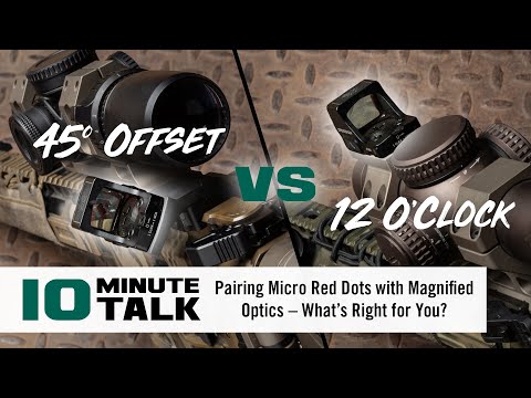 #10MinuteTalk - Pairing Micro Red Dots with Magnified Optics – What’s Right for You?