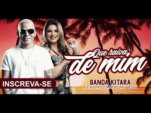 BANDA KITARA FEAT.ALDAIR PLAYBOY - QUE RAIVA DE MIM