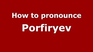 How to pronounce Porfiryev