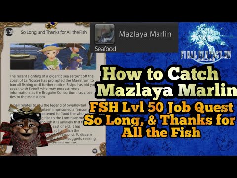 How to Catch Mazlaya Marlin Lvl 50 FSH Job Quest So Long and Thanks for all the Fish
