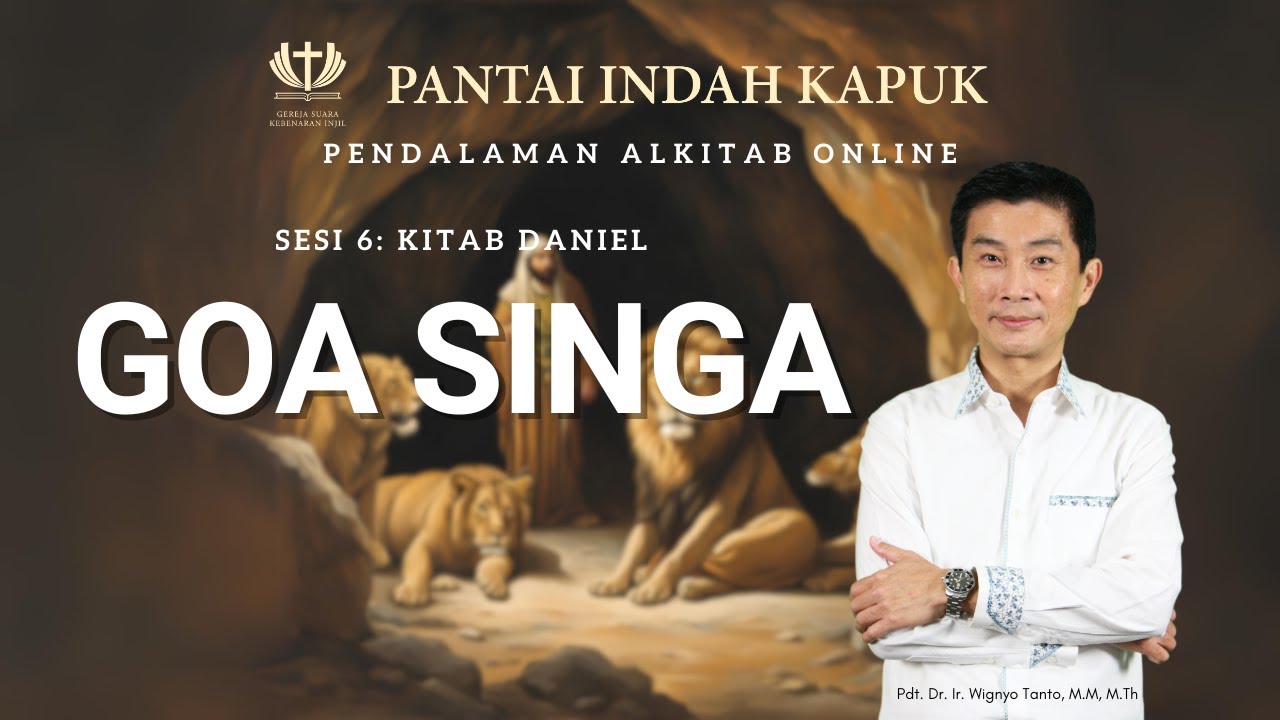 Sesi 6 – Kitab Daniel – Goa Singa – Pdt. Dr. Ir. Wignyo Tanto, M.M, M.Th