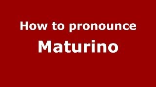 How to pronounce Maturino