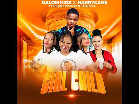 Dalom kids x Harrycane ft Eequelowsheen & Droppa    Girl Child (official audio)