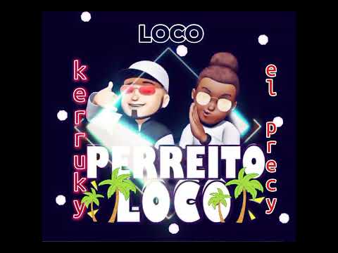 un perreito loco EL PRECY ft KERRUKY