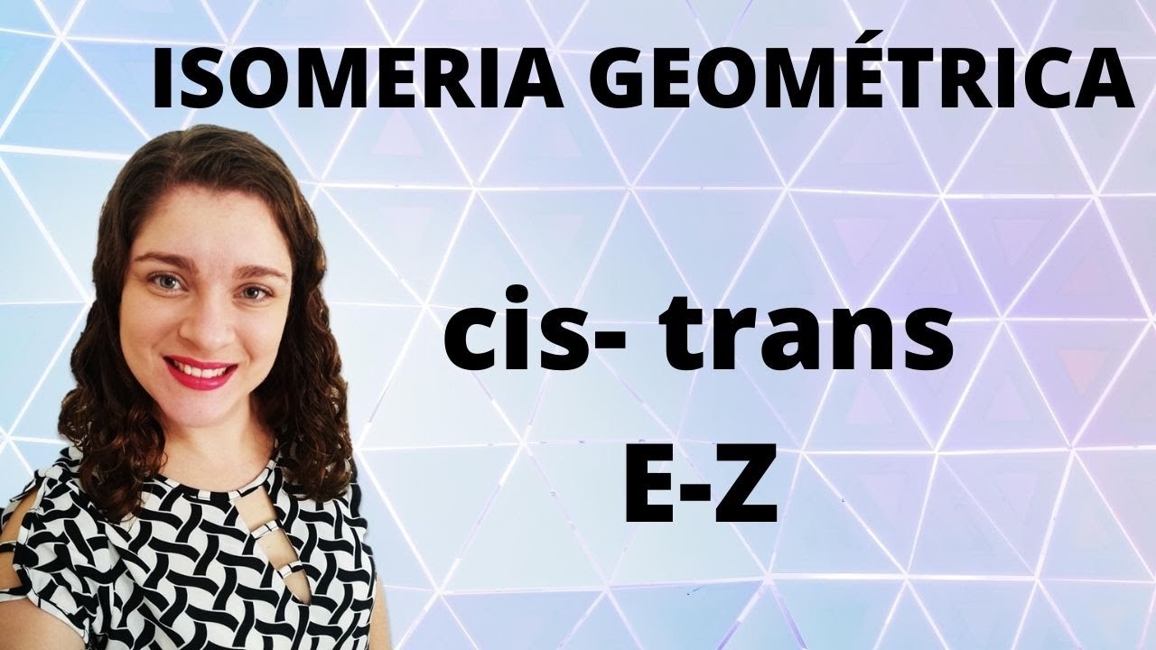 Isomeria geométrica, cis-trans e E-Z