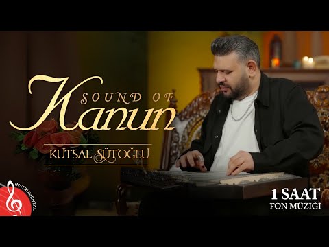 SOUND OF KANUN • Kutsal Sütoğlu | Instrumental Turkish Music • 1 Saat Full Version