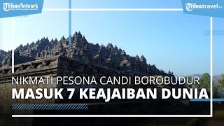 Jam Operasional Terbaru Candi Borobudur, Candi Budha Terbesar yang Pernah Masuk 7 Keajaiban Dunia
