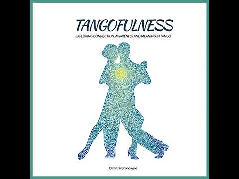 Tangofulness: Exploring connection, awareness and meaning in tango by Dimitris Bronowski