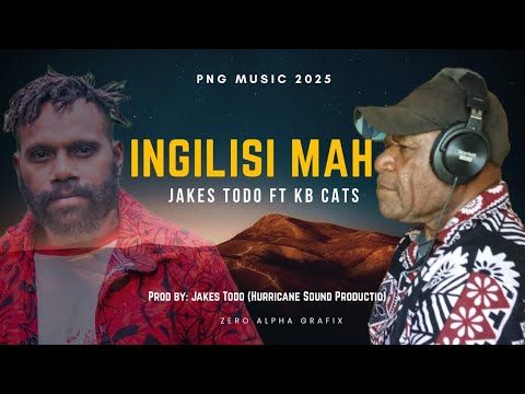 INGILISI Mah_ Jakes Todo ft K_B_Cats_2025 PNG Music Hurricane Sounds Production (prod by: Jakes Todo