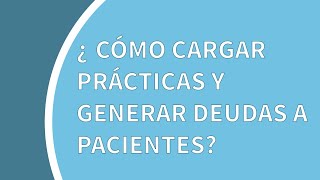 Tutorial ArgenSalud: cómo cargar prácticas y generar deudas a pacientes