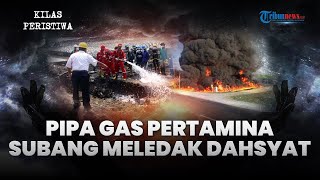 KILAS PERISTIWA: Tragedi Ledakan Pipa Gas Pertamina di Subang, Sekeluarga Tewas Terjebak Kobaran Api