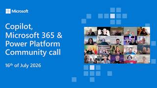 Copilot, Microsoft 365 & Power Platform community call – 16th of July,