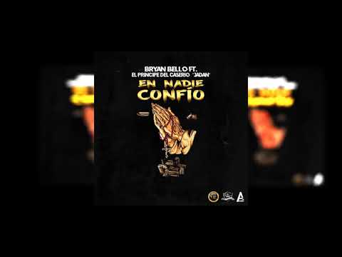 En Nadie Confío - Bryan Bello ft. Jadan  El príncipe del caserío