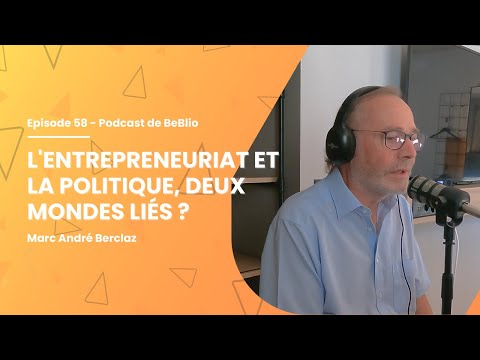 Ep.58 - L'entrepreneuriat et la politique, deux mondes liés ? avec comme invité Marc-André Berclaz