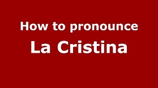 How to pronounce La Cristina