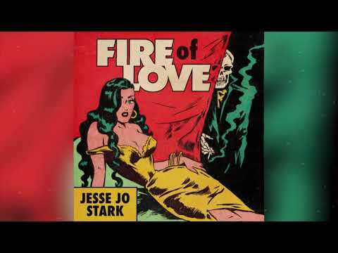 Jesse Jo Stark - Fire Of Love (Audio)