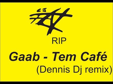 Gaab - Tem Café (Dennis Dj ) CJFCV RIP