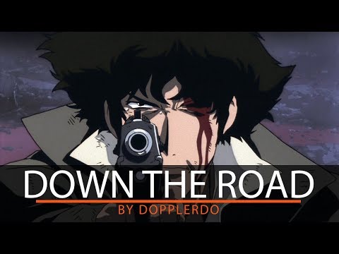 Cowboy Bebop AMV | "Down the Road" | DopplerDo