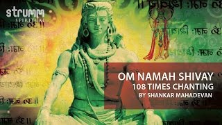 Om Namah Shivay – 108times chanting by Shankar Mahadevan