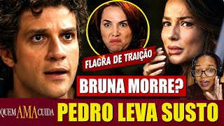 QUEM AMA CUIDA | Bruna morre? Pedro a encontra desacordada | Resumo do Capítulo 05/08/2026