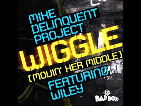 Mike Delinquent Project ft Wiley - 'Wiggle' (Movin Her Middle) AUDIO