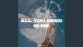 All You Need Is Me