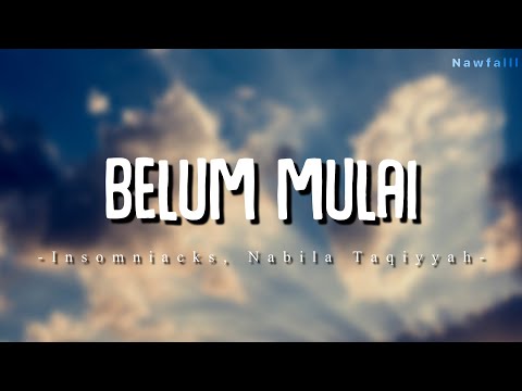 Insomniacks, Nabila Taqiyyah - Belum Mulai (Lyric Video)