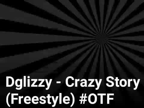 Dglizzy - Crazy Story (Freestyle) #Otf #HardHeadTaliban5teppazEnt
