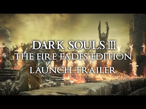 Dark Souls 3: The Fire Fades Edition Launch Trailer