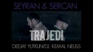 Seyran & Sercan - Trajedi 2013 // (Remix) Deejay Yutkun ft Dj Kemal Neuss