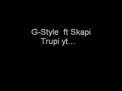 G-STYLE ft. SKAPI - TRUPI YT...