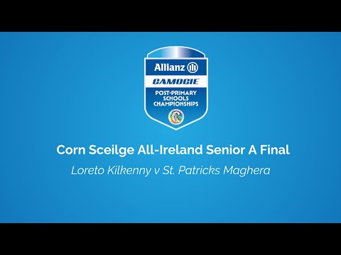 WATCH | Allianz Corn Sceilge All-Ireland Senior A Final - Loreto Kilkenny v St. Patricks Maghera