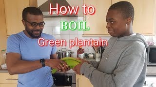 HOW TO BOIL GREEN PLANTAINS || THE BEST AND SIMPLEST WAY || NIGERIAN STYLE
