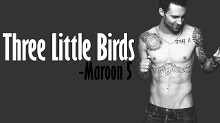 Maroon 5 - Three Little Birds [Full HD] lyrics