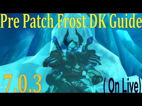 7.0.3 Frost DK Guide Pre Patch - Talents and Rotation - Ability Explanations PvP