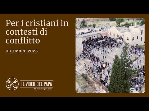 Per i cristiani in contesti di conflitto – Il Video del Papa – dicembre 2025