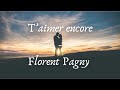 T’Aimer Encore - Florent Pagny (Lyrics)