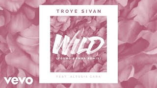 Troye Sivan - WILD (Young Bombs Remix) ft. Alessia Cara