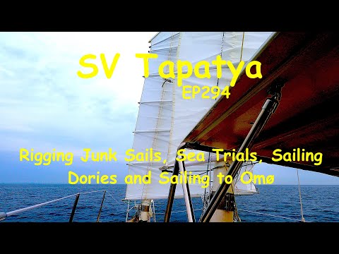 Rigging Junk Sails, Sea Trials, Sailing Dories And Sailing To Omø - SV Tapatya EP294