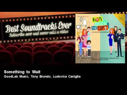 GoodLab Music,  Tony Brundo, Ludovica Caniglia - Something to Wait - feat. Nico Bruno - TV Fiction