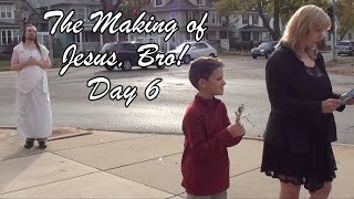 The Making of JESUS, BRO!  Day 6