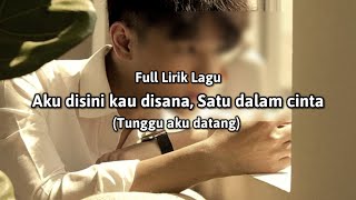 Download lagu Aku disini kau disana, satu dalam cinta (Full Lirik Lagu) 'Tunggu Aku Datang' - cover mp3