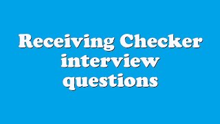Receiving Checker interview questions