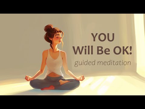 You  will be OK!  (10 Minute Guided Meditation)