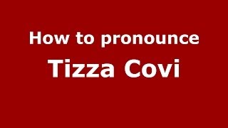 How to pronounce Tizza Covi