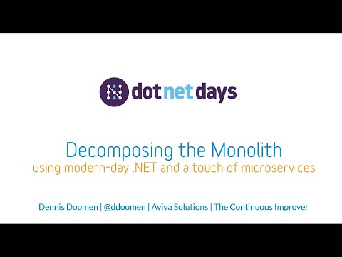 Dennis Doomen - Decomoposing the Monolith using modern-day .NET and a touch of microservices