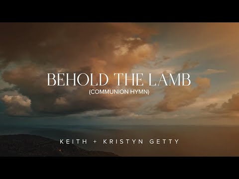 Behold the Lamb (Communion Hymn) Lyric Video - Keith & Kristyn Getty