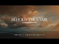 Behold the Lamb (Communion Hymn) Lyric Video - Keith & Kristyn Getty
