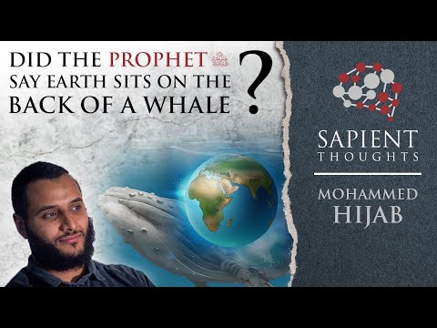 Sapient Thoughts #19: Did the Prophet ﷺ say Earth sits on the back of a whale? | Mohammed Hijab